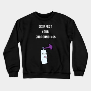 Disinfect Your Surroundings Crewneck Sweatshirt